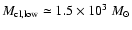 $M_{\rm cl,low} \simeq 1.5 \times 10^3~ M_\odot$
