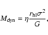 \begin{displaymath}
M_{\rm dyn} = \eta \frac{r_{\rm hl} \sigma^2}{G} ,
\end{displaymath}