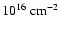 $ 10^{16}~{\rm cm}^{-2}$