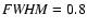 ${\it FWHM} = 0.8$