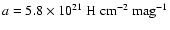 $a = 5.8 \times 10^{21} ~{\rm H} ~{\rm cm}^{-2}~{\rm mag}^{-1}$