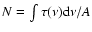 $N=\int\tau(\nu){\rm d}\nu / A$