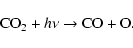\begin{displaymath}\textrm{CO}_2+h\nu \rightarrow \textrm{CO} + \textrm{O}.
\end{displaymath}