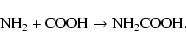 \begin{displaymath}\textrm{NH}_2+\textrm{COOH} \rightarrow \textrm{NH}_2\textrm{COOH}.
\end{displaymath}