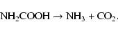 \begin{displaymath}\textrm{NH}_2\textrm{COOH} \rightarrow \textrm{NH}_3 + \textrm{CO}_2.
\end{displaymath}