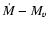 $\dot{M}-M_v$
