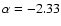 $\alpha = -2.33$