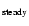 $_{\rm steady}$