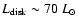 $L_{\rm disk} \sim 70~L_\odot$