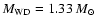 $M_{\rm WD}=1.33~M_\odot$
