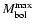 $M_{\rm bol}^{\rm max}$