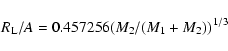 \begin{displaymath}%
R_{\rm L}/A = 0.457256(M_2/(M_1+M_2))^{1/3}
\end{displaymath}