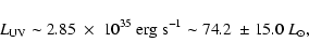 \begin{displaymath}L_{\rm UV} \sim 2.85\;\times\;10^{35}\: {\rm erg\; s}^{-1} \sim 74.2\; \pm 15.0\; L_{\odot},
\end{displaymath}