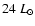 $24~L_{\odot}$