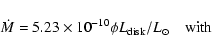 \begin{displaymath}%
\dot{M}=5.23 \times 10^{-10} \phi L_{\rm disk}/L_{\odot} \quad \rm {with}
\end{displaymath}