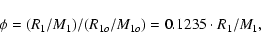 \begin{displaymath}%
\phi=(R_1/M_1)/(R_{1o}/M_{1o}) = 0.1235 \cdot R_1/M_1,
\end{displaymath}