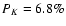 $P_K=6.8\%$