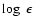 $\log~\epsilon$