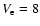 $V_{\rm e}=8$