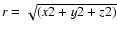 $r=\sqrt {(x2+y2+z2)}$