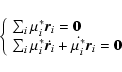 \begin{displaymath}%
\left\{
\begin{array}{l}
\sum_i \mu_i^* \vec r_i = \vec {0}...
...ec r_i} + \dot {\mu_i^*} \vec r_i= \vec {0}
\end{array}\right.
\end{displaymath}