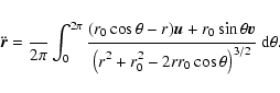 \begin{displaymath}
\ddot {\vec r} = {{\displaystyle\strutGM}\over{\displaystyle...
... r_0^2 - 2 r r_0 \cos \theta \right)}^{3/2}}} ~ {\rm d}\theta.
\end{displaymath}