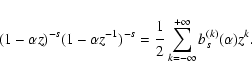 \begin{displaymath}(1-\alpha z)^{-s} (1-\alpha z^{-1})^{-s}= {{\displaystyle\str...
...e\strut2}} \sum_{k=-\infty}^{+\infty} b_{s}^{(k)}(\alpha) z^k.
\end{displaymath}