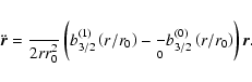 \begin{displaymath}\ddot {\vec r} = {{\displaystyle\strutGM}\over{\displaystyle\...
...yle\strutr_0}}b_{3/2}^{(0)}\left( r/r_0\right) \right) \vec r.
\end{displaymath}