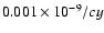 $0.001\times 10^{-9}/cy$