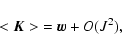 \begin{displaymath}< \vec K > \ = \vec w + O(J^2),
\end{displaymath}