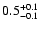 $0.5^{\rm +0.1}_{-0.1}$