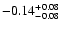 $\rm -0.14_{-0.08}^{+0.08}$