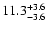 $\rm 11.3^{+ 3.6}_{- 3.6}$