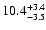 $\rm 10.4^{+ 3.4}_{- 3.5}$