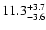 $\rm 11.3^{+ 3.7}_{- 3.6}$