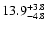 $ 13.9^{\rm + 3.8}_{- 4.8}$