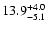 $ 13.9^{\rm + 4.0}_{- 5.1}$