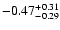 $-0.47_{-0.29}^{\rm +0.31}$