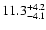 $ 11.3^{\rm + 4.2}_{- 4.1}$