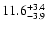 $ 11.6^{\rm + 3.4}_{- 3.9}$