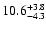 $ 10.6^{\rm + 3.8}_{- 4.3}$