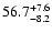 $ 56.7^{\rm + 7.6}_{- 8.2}$