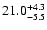 $ 21.0^{\rm + 4.3}_{- 5.5}$