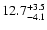 $ 12.7^{\rm + 3.5}_{- 4.1}$
