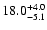 $ 18.0^{\rm + 4.0}_{- 5.1}$