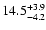 $ 14.5^{\rm + 3.9}_{- 4.2}$