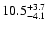 $ 10.5^{\rm + 3.7}_{- 4.1}$
