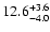 $ 12.6^{\rm + 3.6}_{- 4.0}$