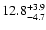 $ 12.8^{\rm + 3.9}_{- 4.7}$