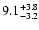 $ 9.1^{\rm + 3.8}_{- 3.2}$
